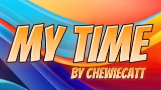 “My Time” lyrics by ChewieCatt [upl. by Ylrebmik]