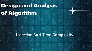 Insertion Sort  Time Complexity  Design and Analysis of AlgorithmDAA [upl. by Birkner767]