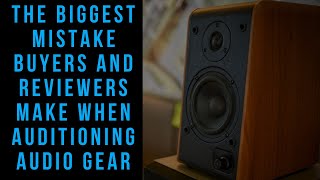 The Biggest Mistake Buyers amp Reviewers Make when Auditioning Home Audio [upl. by Niram184]