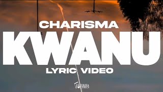 Charisma  Kwanu Lyric Video [upl. by Ettedranreb418]