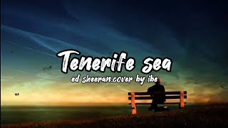 Tenerife sea  ed sheerancover by ibe lirik [upl. by Ravahs]