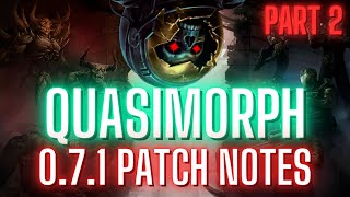 071 PATCH NOTES AND 07 FOLLOW UP  QUASIMORPH PATCH NOTES PART 2 OF 2 [upl. by Seugirdor]