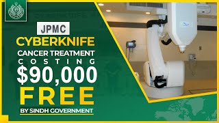 CyberKnife Robotic Surgery  Free of Cost Cancer Treatment  JPMC Karachi  Sindh Govt [upl. by Anwaf]