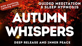 Autumn Whispers A Guided Meditation amp Sleep Hypnosis for Deep Release and Inner Peace [upl. by Yeldahc]