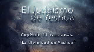 La divinidad de Yeshua CAP 11 Parte 1 El Judaísmo de Yeshua [upl. by Biddie]