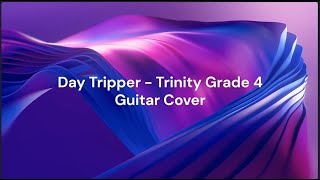 Day Tripper  Trinity Grade 4  Guitar Cover [upl. by Phemia464]