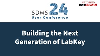 SDMS User Conference 2024  Building the Next Generation of LabKey [upl. by Asilanom]