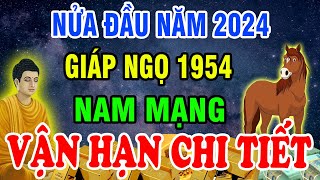 Xem Vận Hạn Chi Tiết Tuổi Giáp Ngọ 1954 Nam Mạng 6 Tháng Đầu Năm 2024 Biết Sớm Thoát Hạn Hưởng Phúc [upl. by Ehudd]