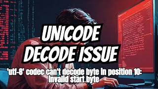 UnicodeDecodeError utf8 codec cant decode byte 0xff in position 10 invalid start byte [upl. by Ellison]