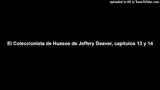 El Coleccionista de Huesos de Jeffery Deaver capítulos 13 y 14 [upl. by Shandeigh988]