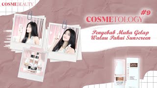 COSMETOLOGY 9  PENYEBAB MUKA GELAP WALAU PAKAI SKINCARE  COSME BEAUTY ASIA  COSMEBEAUTYASIA [upl. by Oiramat]