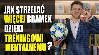 JAK STRZELAĆ WIĘCEJ BRAMEK DZIĘKI TRENINGOWI MENTALNEMU Antoni Mielecki  Trener Mentalny odc 110 [upl. by Helprin]