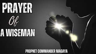 Prayer of a WisemanProphet Commander Raymond MagayaMust Watch‼️ [upl. by Jakob]