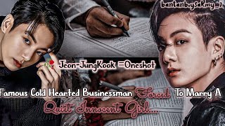 J•JK🥀 famous cold hearted Businessman force to marry a quiet innocent girl  ONESHOT [upl. by Accem811]