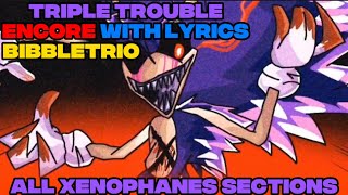 All Xenophanes Section’s in bibbletrio Triple Trouble Encore WITH LYRICS [upl. by Olivann896]