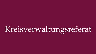 How to Pronounce Kreisverwaltungsreferat District administration department in German [upl. by Aymik]