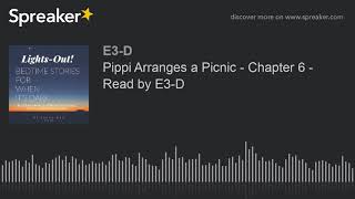 Pippi Arranges a Picnic  Chapter 6  Read by E3D [upl. by Naillik]