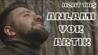 Azat TAŞ  Anlamı Yok Artık Official Video [upl. by Moor]