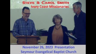 20231126  Ivory Coast Missionaries Steve amp Carol Smith Visit amp Presentation  Seymour EB Church [upl. by Lehet]