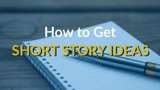 How to Get Short Story Ideas [upl. by Horton]