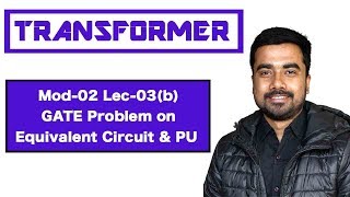 Mod02 Lec03b GATE Problem on Equivalent Circuit amp Per Unit Concepts [upl. by Ynttirb]