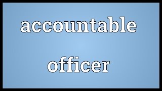 Accountable officer Meaning [upl. by Faust]