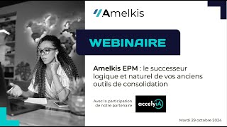 Webinaire  Amelkis EPM le successeur logique et naturel de vos anciens outils de consolidation [upl. by Sarina307]