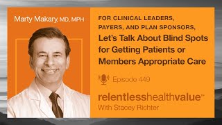 Lets Talk About Blind Spots for Getting Patients or Members Appropriate Care with Dr Marty Makary [upl. by Anawal646]