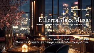 Night Jazz for Good Sleep  Smooth Saxophone Jazz Music  Ethereal Jazz BGM for Relax Stress Relief [upl. by Siradal]