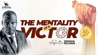 THE MENTALITY OF A VICTOR WITH APOSTLE JOSHUA SELMAN [upl. by Oinota]