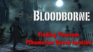 Bloodborne  Finding Yharnam Pthumerian Queen location [upl. by Aivatal172]