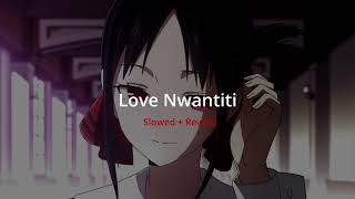 Love Nwantiti  Slowed  Reverb [upl. by Ludmilla]