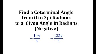 Find a Coterminal Angle from 0 to 2pi Radians to a Given Angle in Radians Negative [upl. by Nyrehtak]