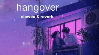 hangover  slowed ampreverb lofi songs [upl. by Marcello]