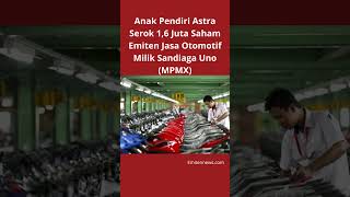 Anak Pendiri Astra Serok 16 Juta Saham Emiten Jasa Otomotif Milik Sandiaga Uno MPMX shorts [upl. by Brade]