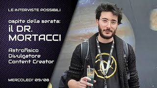 LE INTERVISTE POSSIBILI  Ospite della serata il Dr Mortacci Astrofisico divulgatore scientifico [upl. by Ahsuatal269]