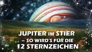 Jupiter im Stier So wirds für die 12 Sternzeichen  und für die Welt [upl. by Yeo]