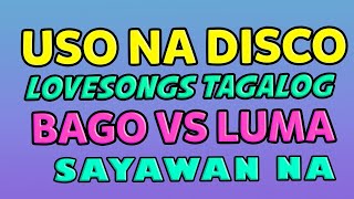 USO NA DISCO  LUMA VS BAGO TAGALOG LOVESONGS  DISCO MUSIC SAYAWAN [upl. by Antoni]