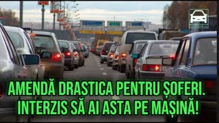 Amendă drastica pentru șoferi Interzis să ai asta pe mașină [upl. by Johathan155]