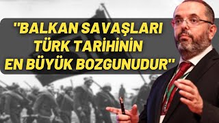 quotBalkan Savaşları Türk Tarihinin En Büyük Bozgunudurquot [upl. by Elvia]