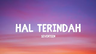 Seventeen  Hal Terindah LirikLyrics [upl. by Annaihr]