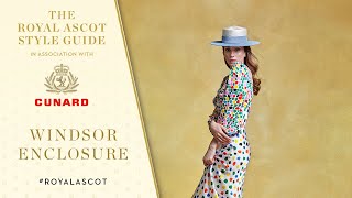 Windsor Enclosure  Royal Ascot Style Guide in association with Cunard [upl. by Braunstein778]