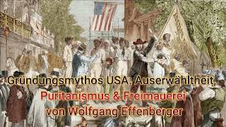 Gründungsmythos USA Auserwähltheit Puritanismus amp Freimauerei  Von Wolfgang Effenberger [upl. by Orr]