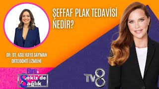 ŞEFFAF PLAK TEDAVİSİ NEDİR DR DT ASLI KAYA SAYMAN 8de Sağlık [upl. by Geiss]