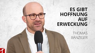 «Es gibt Hoffnung auf Erweckung»  Thomas Bänziger  29 August 2023 [upl. by Dez735]