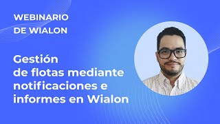 Webinario de Wialon Gestión de flotas mediante notificaciones e informes en Wialon [upl. by Oberheim186]