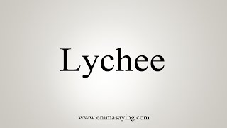 How To Say Lychee [upl. by Isma]