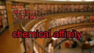 What does chemical affinity mean [upl. by Neggem]