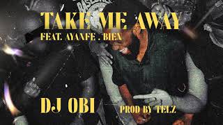 DJ OBI  Take Me Away ft Ayanfe and Bien Official Lyric Visualizer [upl. by Loss]