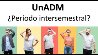 Período intersemestral ¿Qué es y qué se hace Tips UnADM [upl. by Wellington]